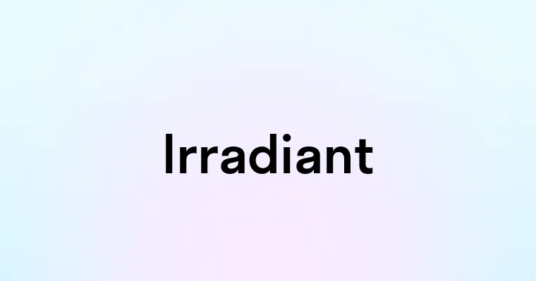 Irradiant