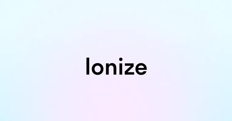 Ionize