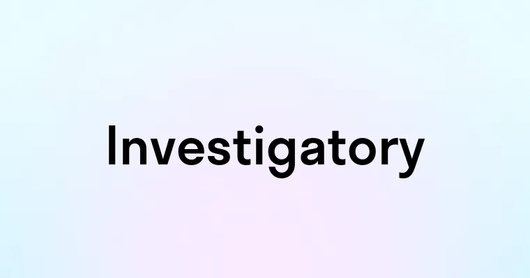 Investigatory