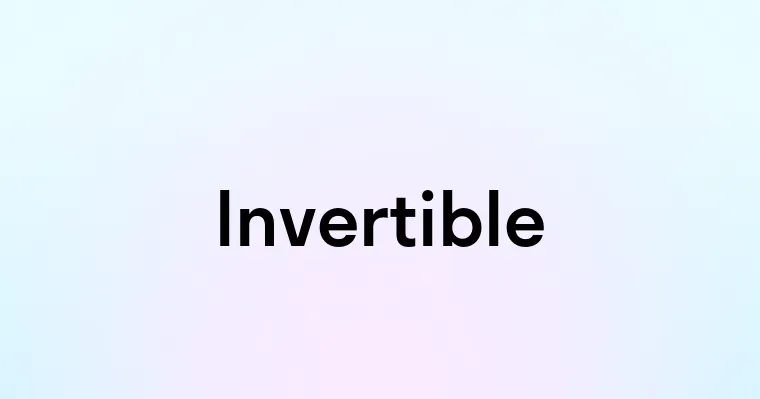 Invertible