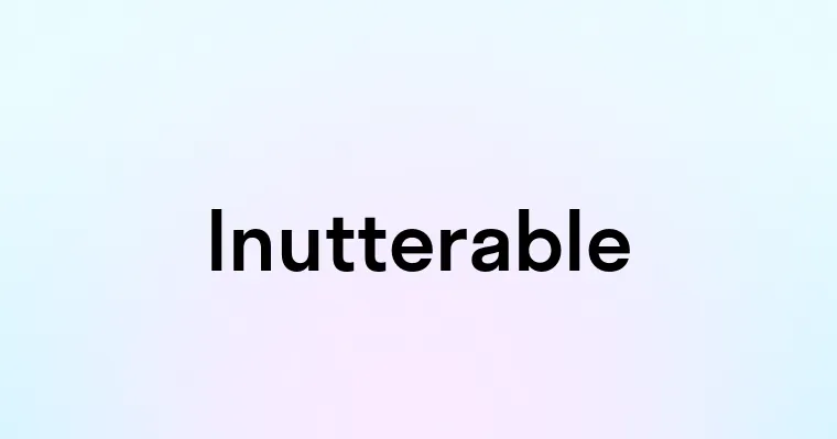 Inutterable