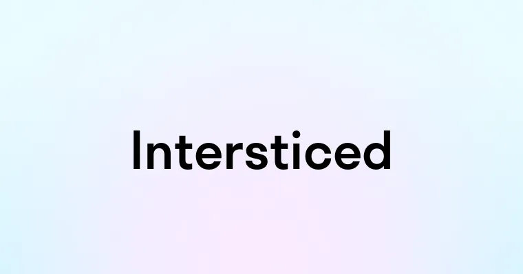 Intersticed