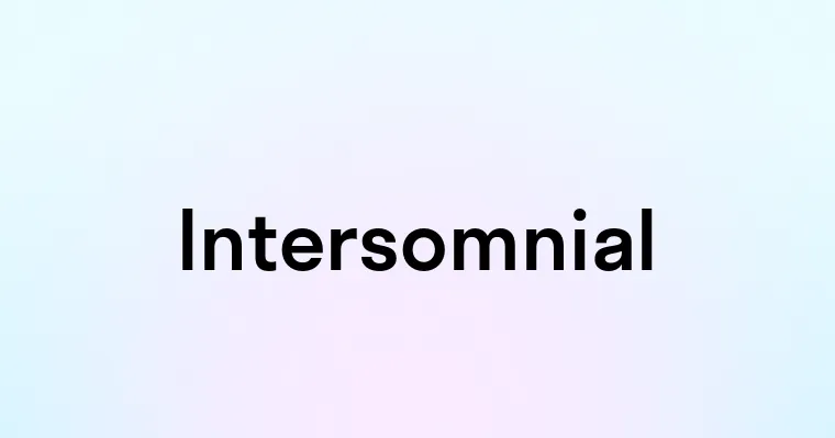 Intersomnial