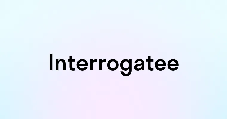 Interrogatee