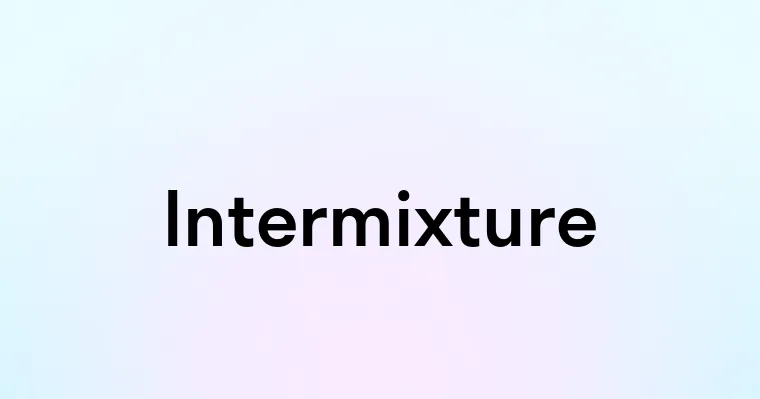Intermixed Definition Intermixture — перевод, транскрипция, произношение и примеры