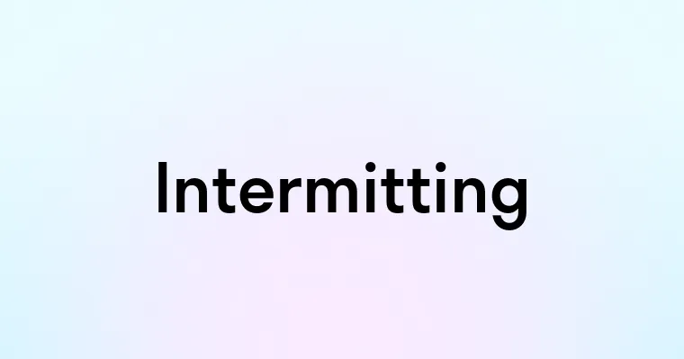 Intermitting