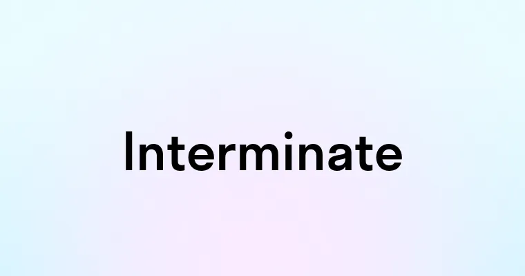 Interminate