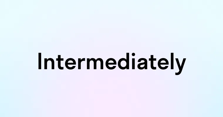 Intermediately