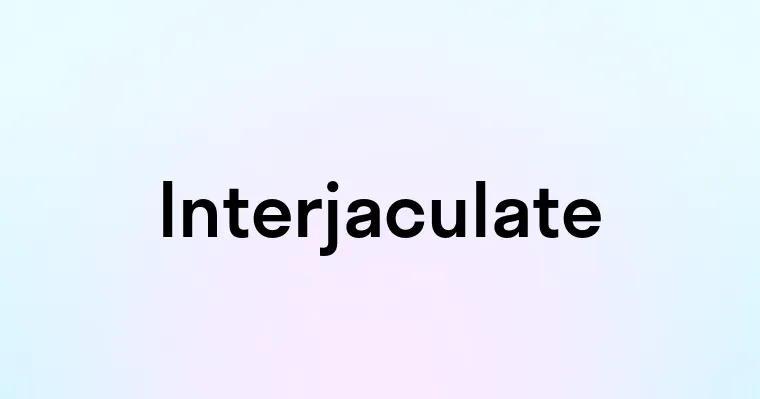 Interjaculate