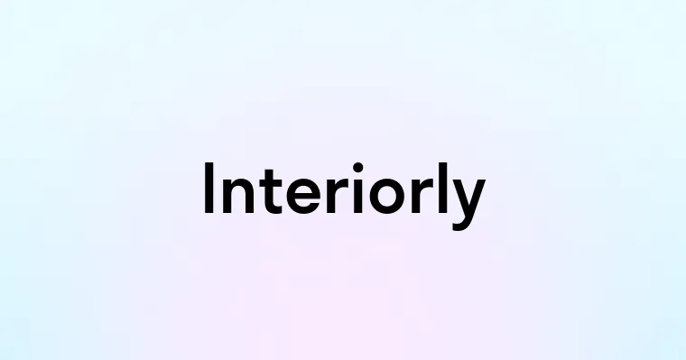 Interiorly