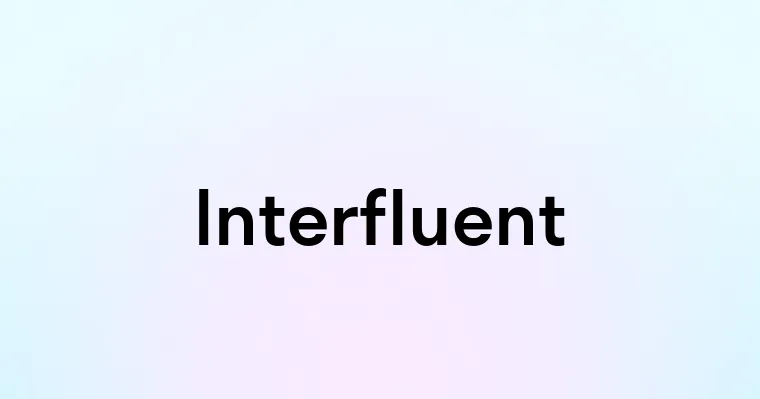 Interfluent