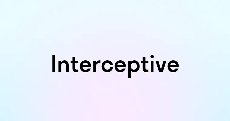 Interceptive Definition Interceptive — перевод, транскрипция, произношение и примеры