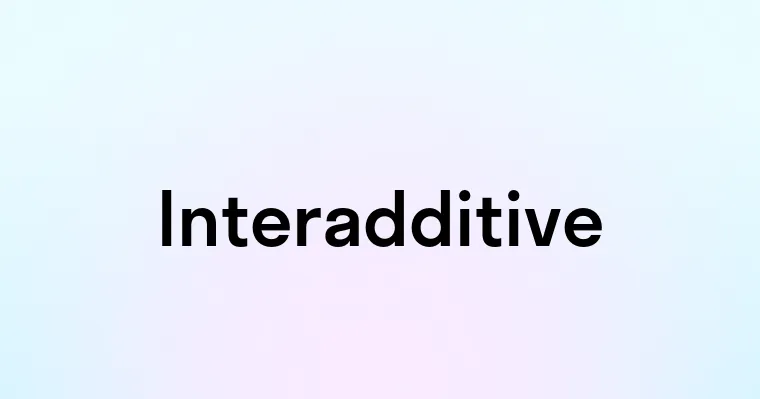 Interadditive