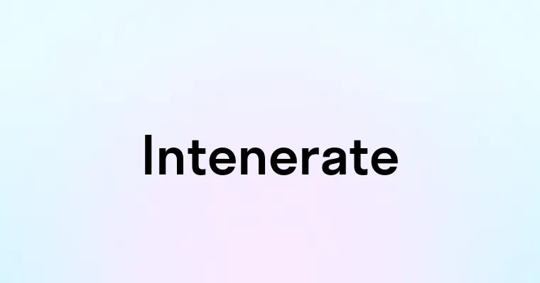 Intenerate