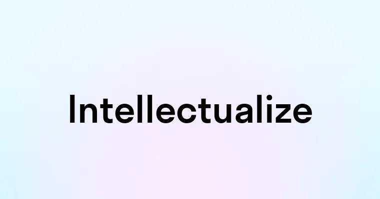 Intellectualize