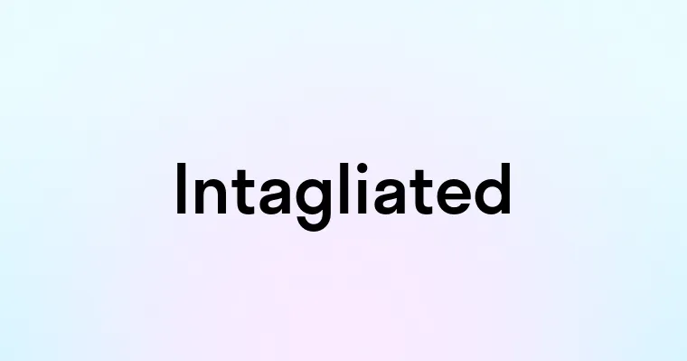 Intagliated