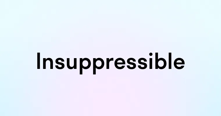 Insuppressible