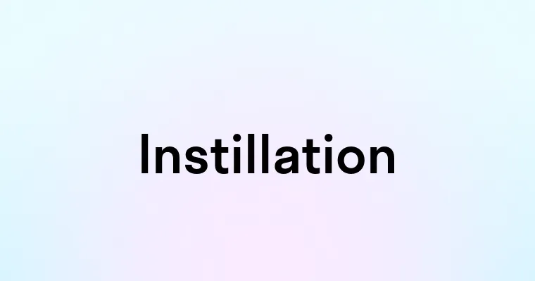 Instillation