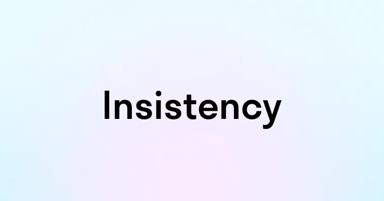 Insistency