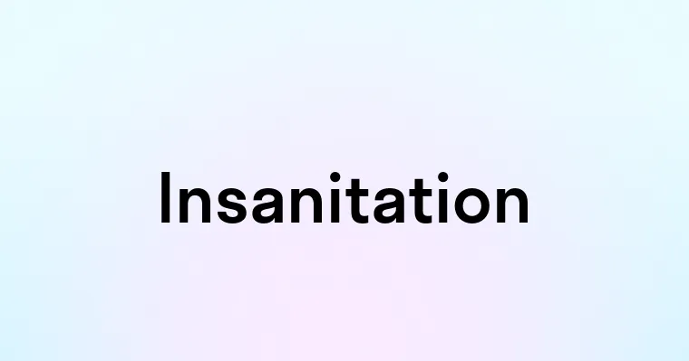 Insanitation