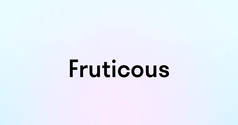 Fruticous