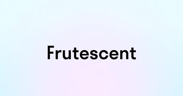 Frutescent