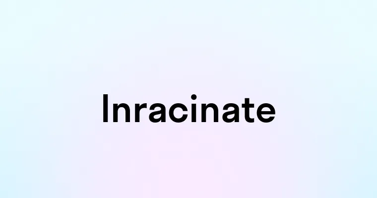 Inracinate