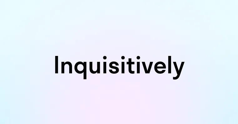 Inquisitively