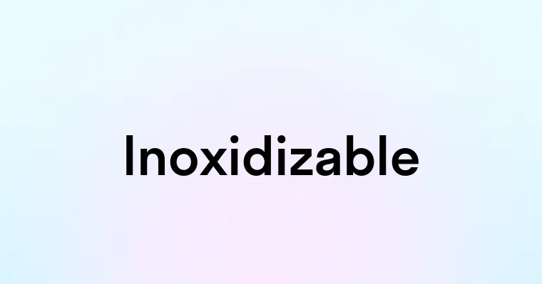 Inoxidizable