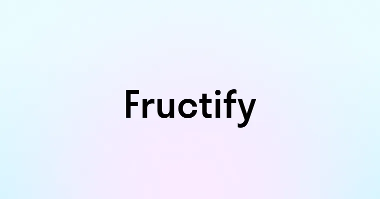 Fructify