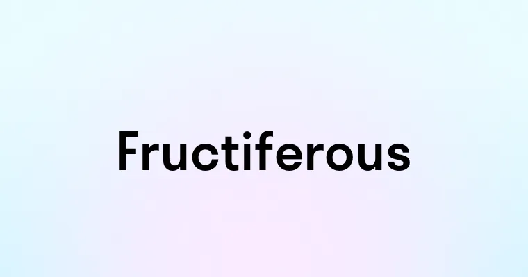 Fructiferous