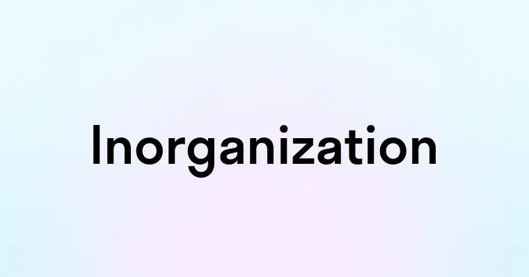 Inorganization