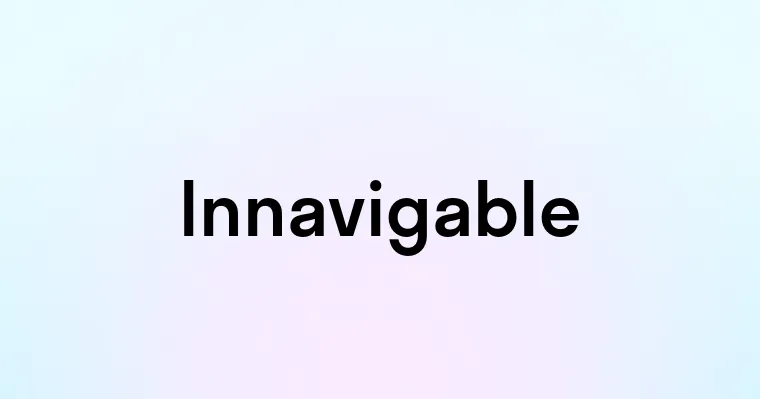 Innavigable