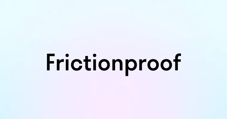 Frictionproof