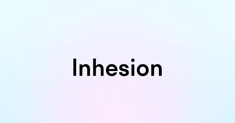 Inhesion — перевод, транскрипция, произношение и примеры