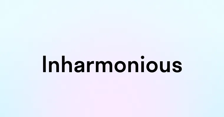 Inharmonious