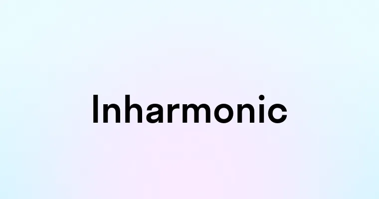 Inharmonic