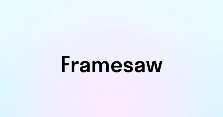 Framesaw