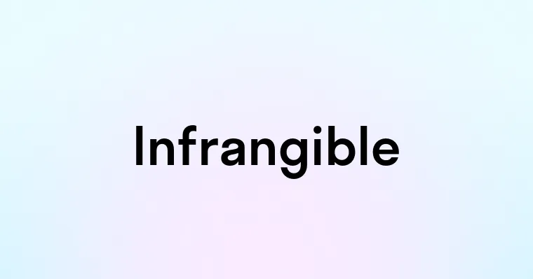 Infrangible