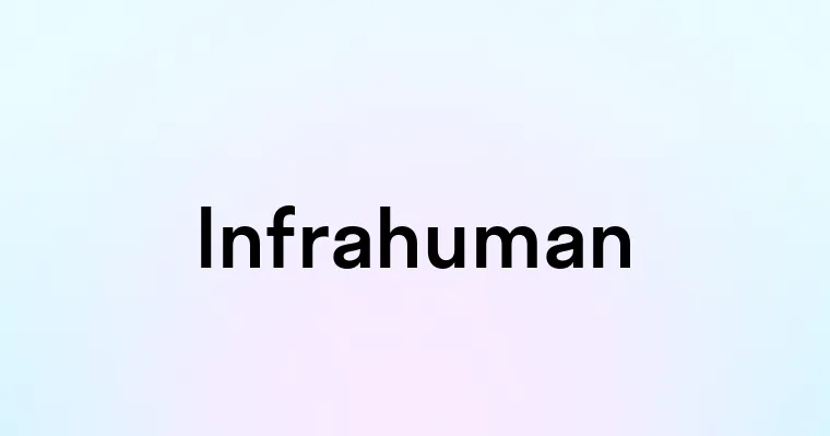 Infrahuman