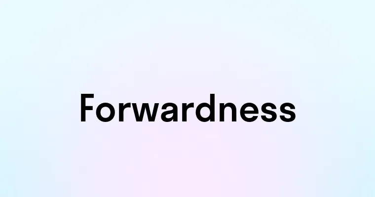 Forwardness