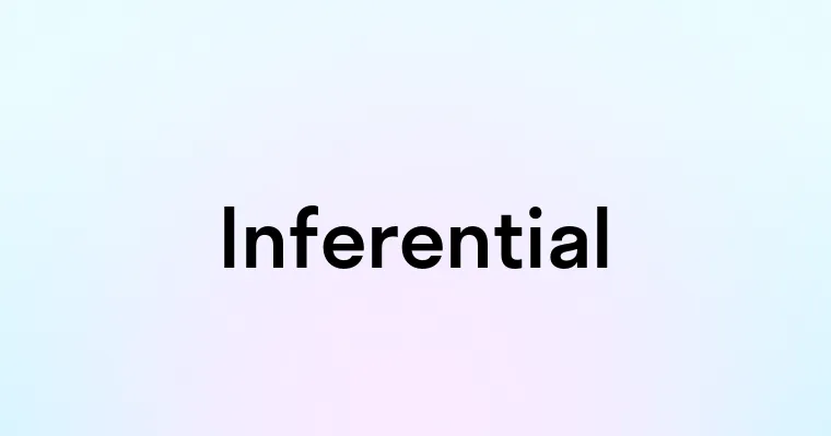 Inferential — перевод, транскрипция, произношение и примеры