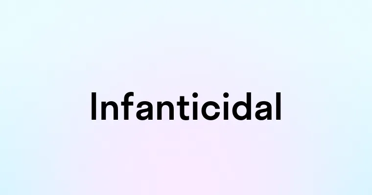 Infanticidal