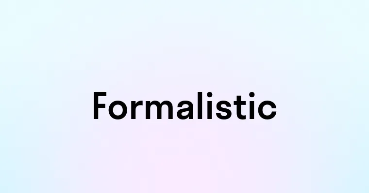 Formalistic