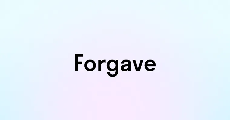 Forgave