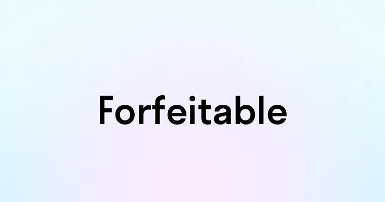 Forfeitable