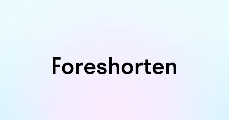 Foreshorten