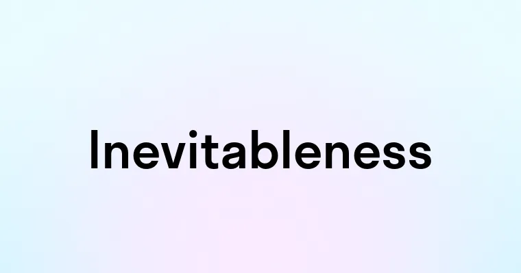 Inevitableness