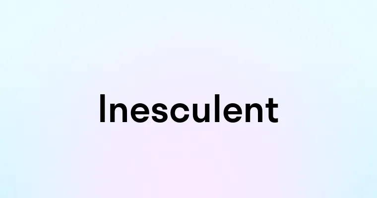 Inesculent