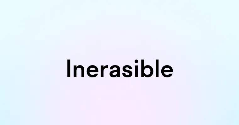 Inerasible